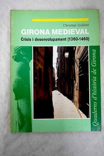 Stock image for Girona Medieval.Crisis i desemvolupament(1360-1460). for sale by Puvill Libros