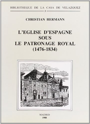 Beispielbild fr L'glise d'Espagne sous le patronage royal (1476-1834). Essai d'ecclsiologie politique zum Verkauf von Ammareal