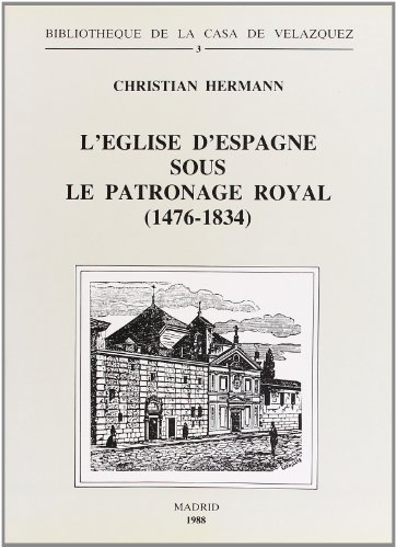 Imagen de archivo de L'glise d'Espagne sous le patronage royal (1476-1834). Essai d'ecclsiologie politique a la venta por Ammareal