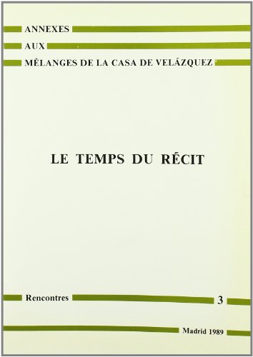 Imagen de archivo de LE TEMPS DU RECIT. COLLOQUE ORGANISE A LA CASA DE VELAZQUEZ LES 14, 15 ET 16 JANVIER 1988 a la venta por Prtico [Portico]