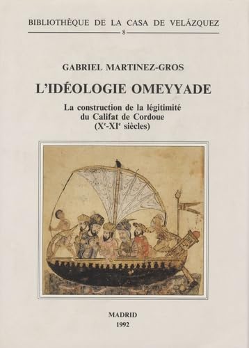 Imagen de archivo de L'idologie omeyyade : la construction de la lgitimit du Califat de Cordoue (Xe-XIe sicles) a la venta por Joseph Burridge Books