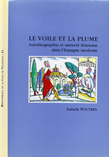 Beispielbild fr LE VOILE ET LA PLUME AUTOBIOGRAPHIE ET SAINTET FMININE DANS LESPAGNE MODERNE zum Verkauf von Zilis Select Books