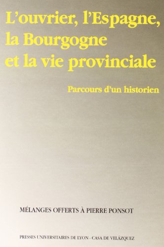 Stock image for L'ouvrier, l'Espagne, la Bourgogne et la vie provinciale. Parcours d'un historien for sale by L'Art du Livre