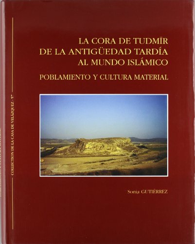 9788486839710: La Cora de Tudmir: De la Antigedad tarda al mundo islmico. Poblamiento y cultura material