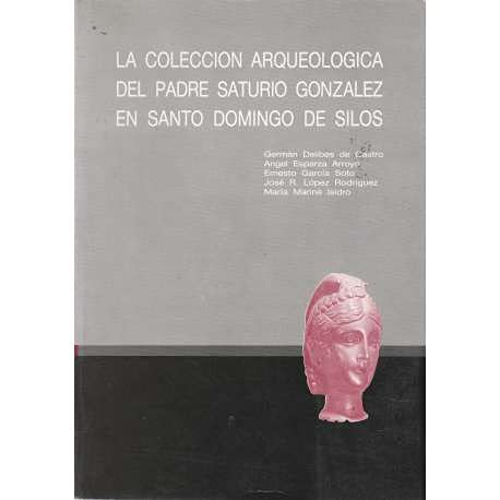 Beispielbild fr La Coleccin Arqueolgica Del Padre Saturio Gonzlez en Santo Domingo de Silos . zum Verkauf von Hamelyn