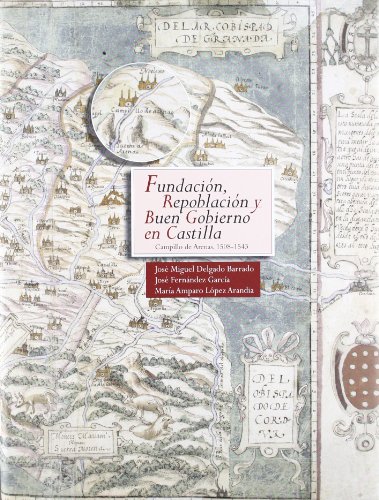 Stock image for Fundacin, repoblacin y buen Gobierno en Castilla Campillo de Arenas, 1508-1543 for sale by MARCIAL PONS LIBRERO