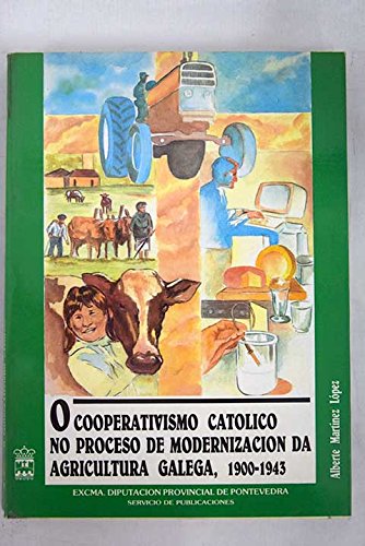 O cooperativismo católico no proceso de modernización da agricultura galega, 1900-1943 - Martínez López, Alberte