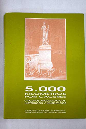 Imagen de archivo de 5,000 kilo?metros por Ca?ceres: Circuitos arqueolo?gicos, histo?ricos y musei?sticos (Spanish Edition) a la venta por Iridium_Books