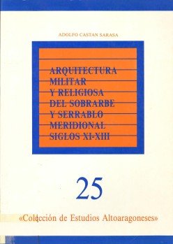 Imagen de archivo de Arquitectura militar y religiosa del Sobrarbe y Serrablo meridional (siglos XI-XIII) a la venta por Zilis Select Books
