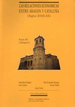 9788486856380: Actas del I Simposio sobre Relaciones Econmicas entre Aragn y Catalua (siglos XVIII-XX)