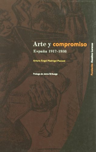 Arte y compromiso. Espana 1917-1936. Prólogo de Jaime Brihuega.