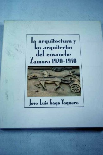 Stock image for La arquitectura y los arquitectos del ensanche: Zamora, 1920-1930 (Spanish Edition) for sale by Iridium_Books