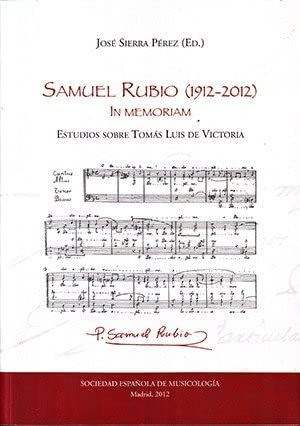 Imagen de archivo de SAMUEL RUBIO (1912-2012) IN MEMORIAM. ESTUDIOS SOBRE TOMAS LUIS DE VICTORIA. EDICION DE J. SIERRA PEREZ a la venta por Prtico [Portico]