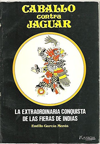 Beispielbild fr CABALLO CONTRA JAGUAR. LA EXTRAORDINARIA CONQUISTA DE LAS FIERAS DE LAS INDIAS. zum Verkauf von Libros Ramban