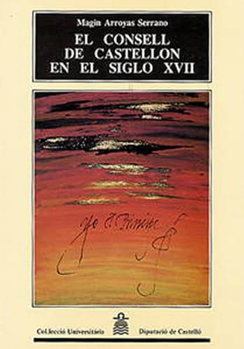 Stock image for EL CONSELL DE CASTELLON EN EL SIGLO XVII: ORDENAMIENTO JURIDICO Y ESTRUCTURA INSTITUCIONAL for sale by Prtico [Portico]