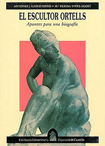 Stock image for El escultor Ortells: Apuntes para una biografi?a (Col leccio? universita?ria) (Spanish Edition) for sale by Iridium_Books