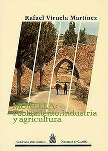 Imagen de archivo de MORELLA: POBLAMIENTO, INDUSTRIA Y AGRICULTURA a la venta por Prtico [Portico]