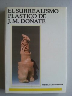 Imagen de archivo de EL SURREALISMO PLASTICO DE JOSE MARIA DOATE a la venta por SUEOS DE PAN