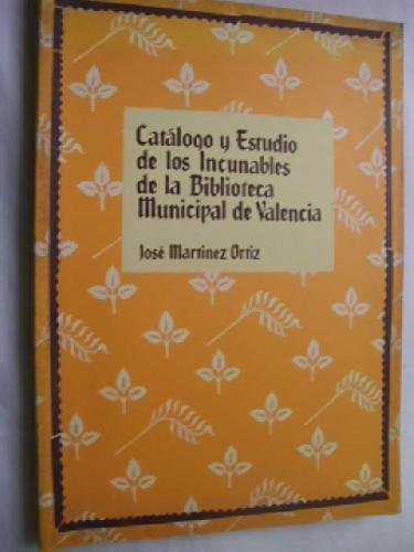 CataÌlogo y estudio de los incunables de la Biblioteca Municipal de Valencia (Spanish Edition) (9788486908577) by MartiÌnez Ortiz, JoseÌ