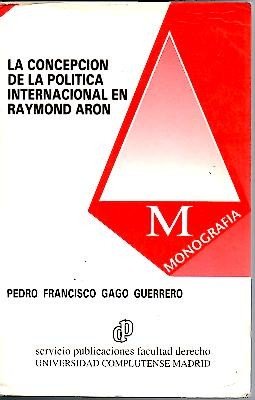 Concepcion de la politica internacional en Raymond Aron.