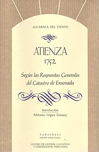 ATIENZA 1752 . Segun Las Respuestas generales Del Catastro De Ensenada . Introduccion De Antonio ...