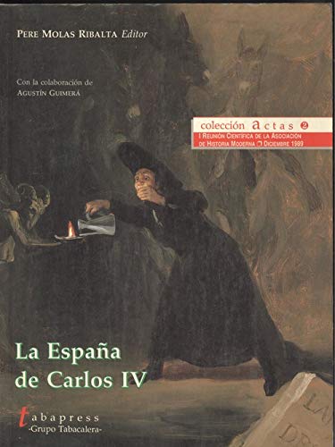 9788486938994: La España de Carlos IV (Colección Actas / I Reunión Científica de la Asociación de Historia Moderna, diciembre 1989) (Spanish Edition)