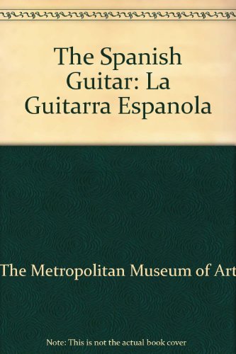 The Spanish Guitar: La Guitarra Espanola (9788486956158) by The Metropolitan Museum Of Art; Museo Municipal