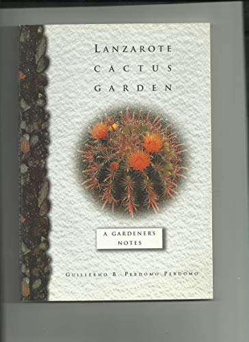Lanzarote Cactus Garden : A Gardener's Notes