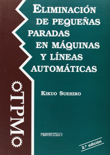 Imagen de archivo de Eliminacion De Pequeas Paradas(2ed)En Maquinas Y Lineas Automaticas a la venta por Hilando Libros