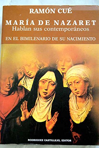 María de Nazaret. Hablan sus contemporáneos en el bimilenario de su nacimiento - Ramón Cué