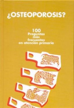 Osteoporosis? 100 preguntas más frecuentes en atención primaria