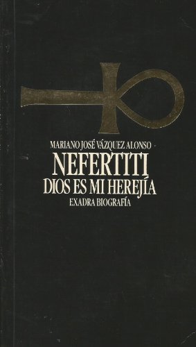 Beispielbild fr Nefertiti, dios es mi herejia Mariano Jose Vazquez Alonso zum Verkauf von VANLIBER