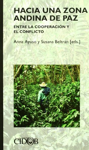 Hacia Una Zona Andina de Paz: Entre La Cooperacion y El Conflicto: Narcotrafico, Recursos Hidricos Compartidos E Hidrocarburos (Spanish Edition)
