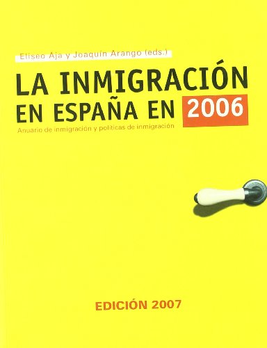 Imagen de archivo de LA INMIGRACION EN ESPAA EN 2006: anuario de inmigracin y polticas de inmigracin a la venta por KALAMO LIBROS, S.L.