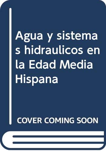 Imagen de archivo de Agua y sistemas hidrulicos en la Edad Media hispana a la venta por Almacen de los Libros Olvidados