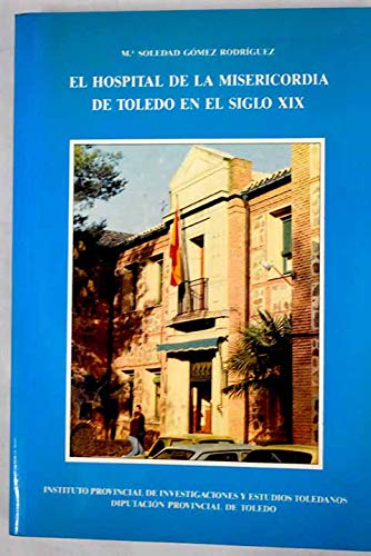 9788487103506: El Hospital de la Misericordia de Toledo en el siglo XIX (Serie 1a., Monografas)