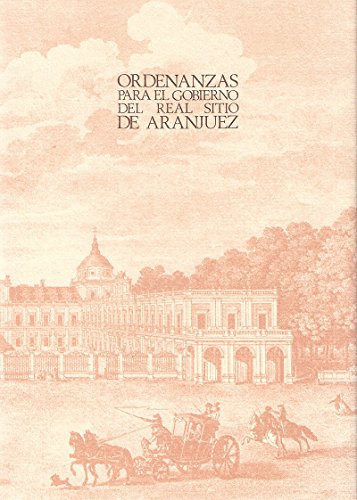 Imagen de archivo de ORDENANZAS PARA EL GOBIERNO DEL REAL SITIO DE ARANJUEZ [1795, FACSIMIL] a la venta por Prtico [Portico]