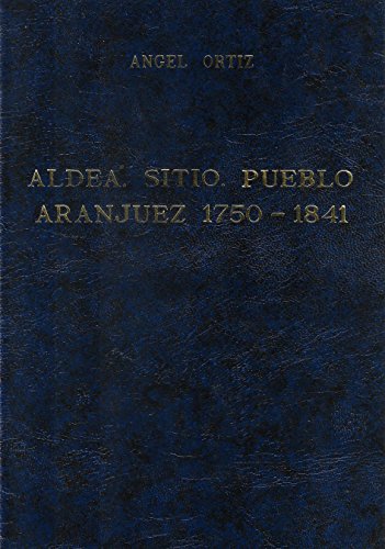 Beispielbild fr Aldea, Sitio, Pueblo: Aranjuez 1750-1841: Aranjuez 1750-1841 zum Verkauf von AG Library