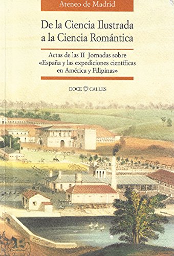 Beispielbild fr De la ciencia ilustrada a la ciencia romntica: actas de la II Jornadas sobre "Espaa y las Expediciones en Amrica y Filipinas" (Coleccin Actas) zum Verkauf von medimops