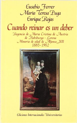 9788487155277: Cuando reinar es un deber: regencia de Mara Cristina de Austria de Habsburgo-Lorena:minora de edad de Alfonso XIII (1885-1902) (Letras) (Spanish Edition)