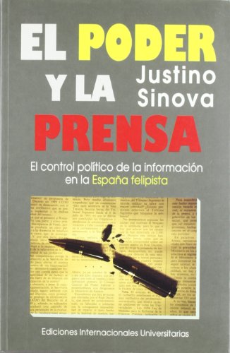 9788487155581: El poder y la prensa: el control poltico de la informacin en la Espaa felipista (Poltica, cultura y sociedad) (Spanish Edition)