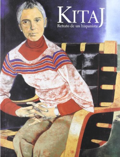 KITAJ: RETRATO DE UN HISPANISTA (Kitaj: Portrait of a Hispanist) (9788487184871) by R. B. ; Et Al Kitaj