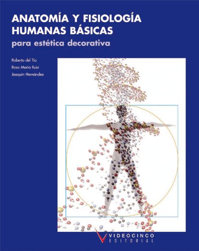 Imagen de archivo de ANATOMA Y FISIOLOGA HUMANAS BSICAS PARA ESTTICA DECORATIVA a la venta por Librerias Prometeo y Proteo