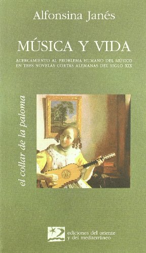 9788487198380: Msica y vida: acercamiento al problema humano del msico en tres novelas alemanas del siglo XIX (El collar de la paloma)