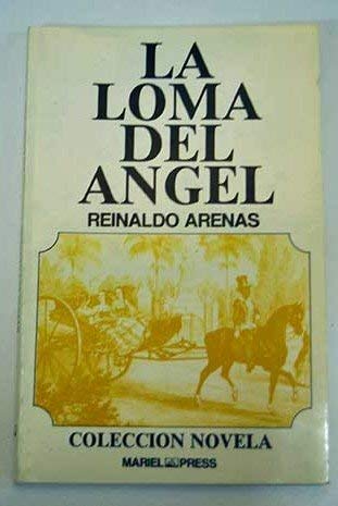 La loma del aÌngel (ColeccioÌn El Angel de la Jiribilla) (Spanish Edition) (9788487205002) by Arenas, Reinaldo