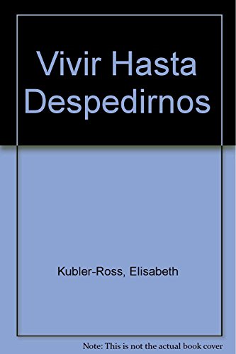 Vivir Hasta Despedirnos (Spanish Edition) (9788487232152) by Elisabeth KÃ¼bler-Ross