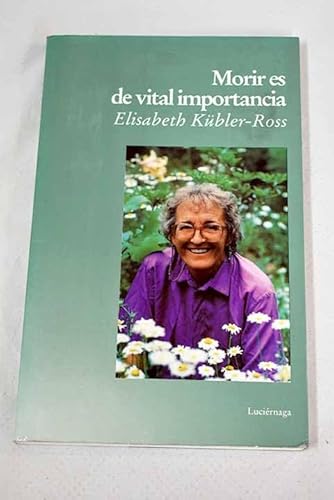 Morir Es de Vital Importancia (Spanish Edition) (9788487232695) by Kubler-Ross, Elisabeth