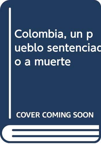 Imagen de archivo de COLOMBIA, UN PUEBLO SENTENCIADO A MUERTE a la venta por Librerias Prometeo y Proteo