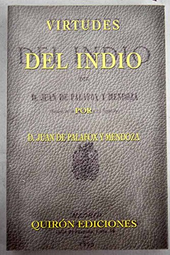 Beispielbild fr Virtudes Del Indio por Don Juan de Palafox y Mendoza. Edicin Facsimil de la de 189. zum Verkauf von Hamelyn