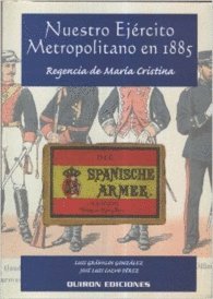 Stock image for NUESTRO EJERCITO METROPOLITANO EN 1885. REGENCIA DE MARIA CRISTINA for sale by Librera Prncep